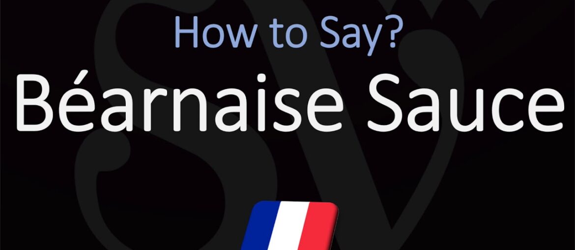 How to Pronounce Béarnaise Sauce? (CORRECTLY) French & English Pronunciation