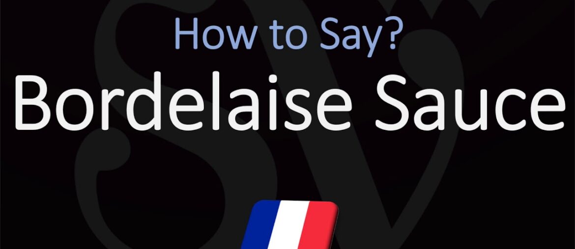 How to Pronounce Bordelaise Sauce? (CORRECTLY)