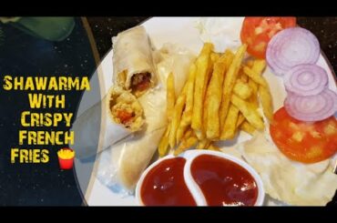 Chicken Shawarma  | Crispy French Fries |  Easiest Shawarma Recipe |