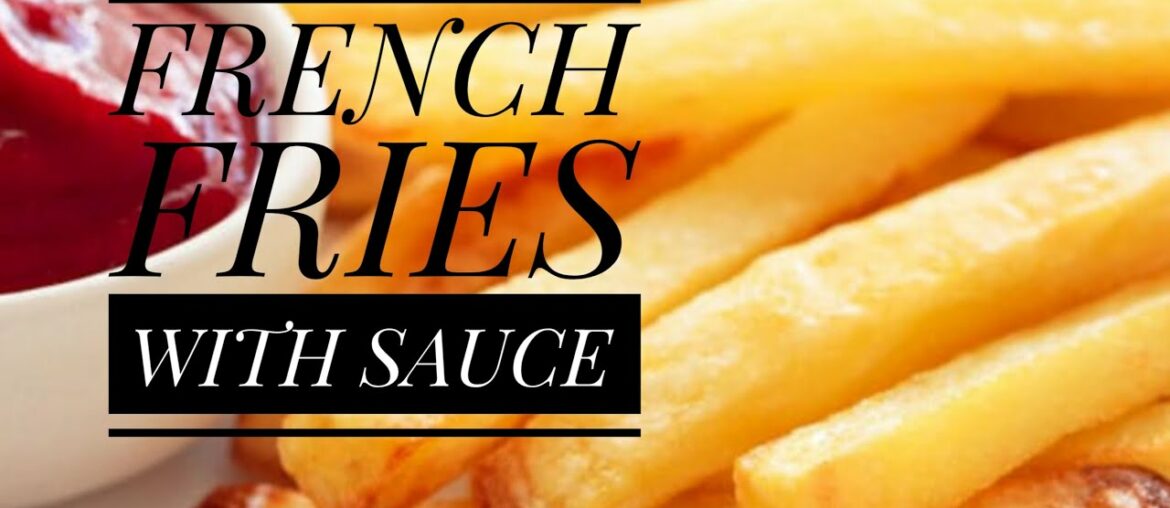 How to make Crispy French Fries || French Fries Recipes Homemade || FRENCH FRIES WITH SAUCE