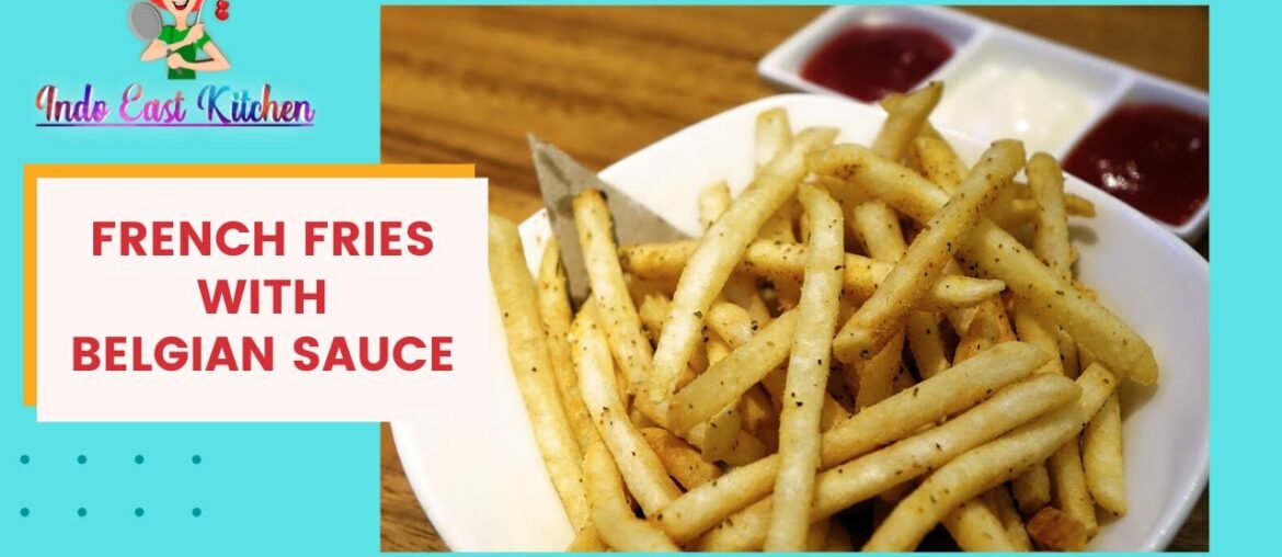 Crispy French Fries with Belgian Sauce | [ French Fries Recipe ] Indo East Kitchen