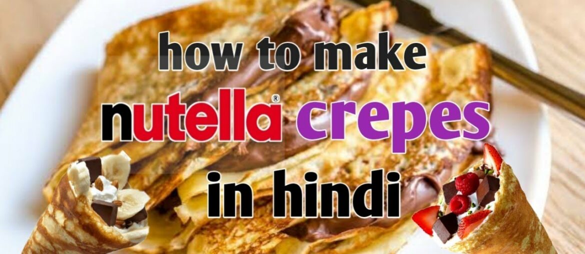 Nutella crepes recipe in Hindi | classic French crepes | crepe recipe in Hindi | simple crepe recipe