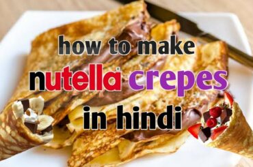 Nutella crepes recipe in Hindi | classic French crepes | crepe recipe in Hindi | simple crepe recipe