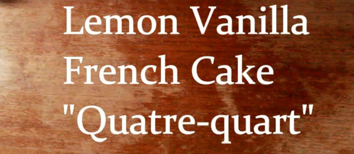 French Lemon Cake Recipe – Recette Quatre quart au citron French Lemon Cake Recipe - Recette Quatre quart au citron
