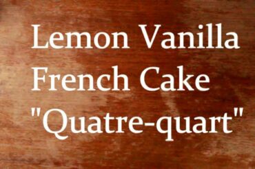 French Lemon Cake Recipe - Recette Quatre quart au citron