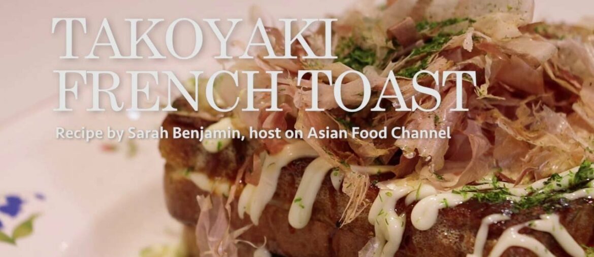 VIDEO RECIPE: Easy takoyaki French toast with Sarah Benjamin