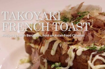 VIDEO RECIPE: Easy takoyaki French toast with Sarah Benjamin