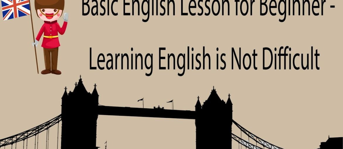 Basic English Lesson for Beginner – Learning English is Not Difficult Basic English Lesson for Beginner - Learning English is Not Difficult