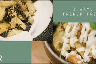 Two Ways of French Fries - Living Recipe