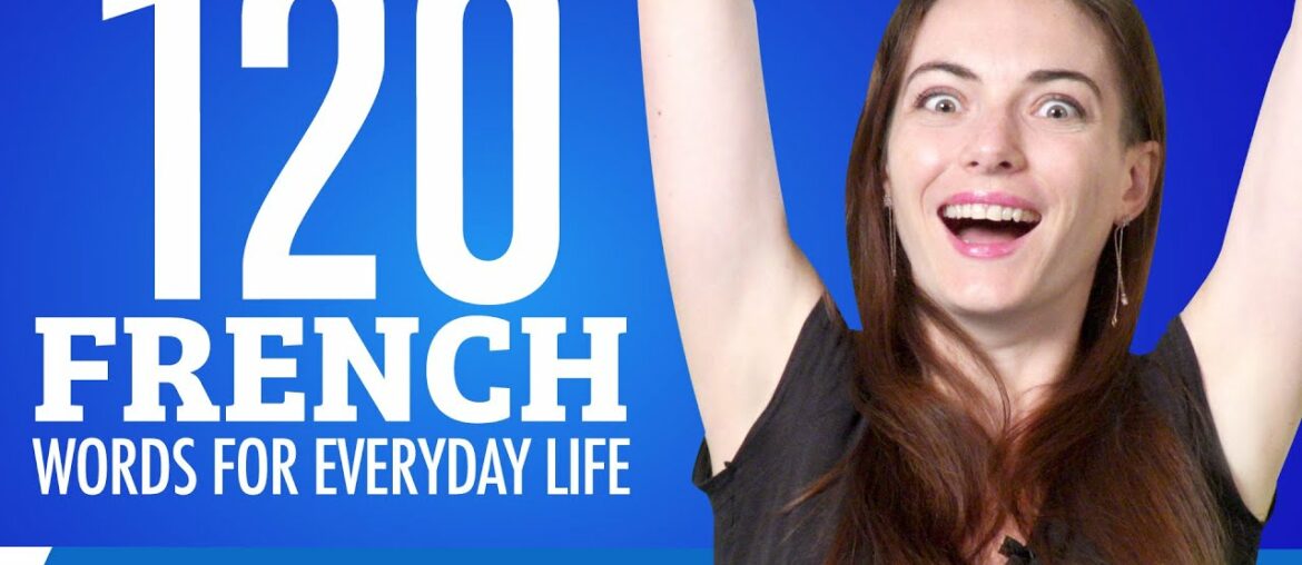 120 French Words for Everyday Life – Basic Vocabulary #6 120 French Words for Everyday Life - Basic Vocabulary #6