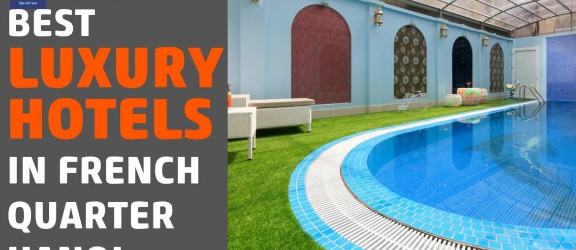 🌵6 Best Luxury Hotels In French Quarter Hanoi 2020 🌵6 Best Luxury Hotels In French Quarter Hanoi 2020