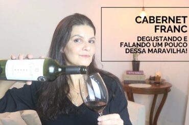 Vinho: Falando da Cabernet Franc | Marcia Anholeti