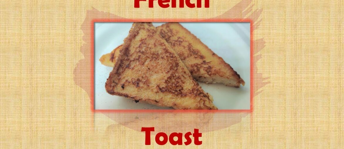 French Toast ~ Best Breakfast Recipe ~ Quick, Easy and Tasty French Toast ~ Best Breakfast Recipe ~ Quick, Easy and Tasty