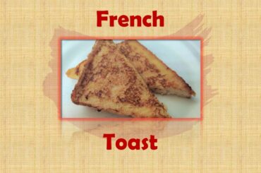 French Toast ~ Best Breakfast Recipe ~ Quick, Easy and Tasty