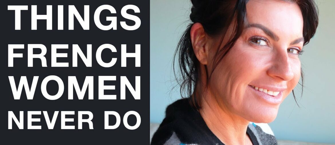 10 THINGS THAT FRENCH WOMEN NEVER DO I Part 2