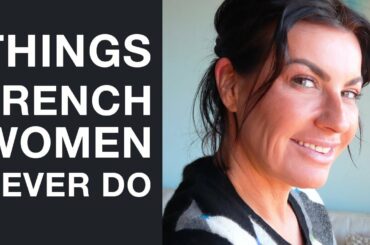 10 THINGS THAT FRENCH WOMEN NEVER DO I Part 2