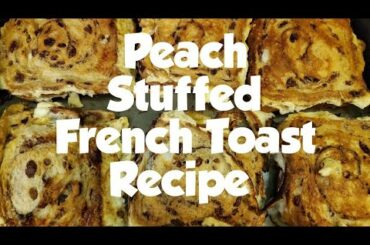 Peach Stuffed French Toast Recipe
