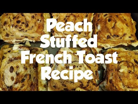 Peach Stuffed French Toast Recipe Peach Stuffed French Toast Recipe