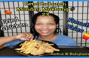 Lets Do Lunch Monday Mukbang # 23 Fried Chicken & French Fries