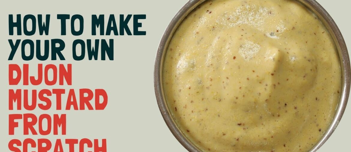 How to make Dijon mustard from scratch (try this and never buy Dijon mustard again)