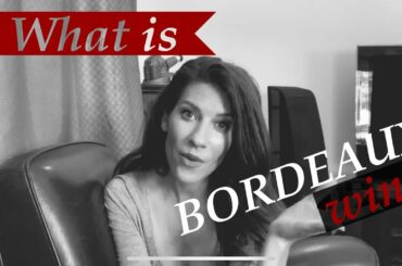 What is Bordeaux Wine - French Wine
