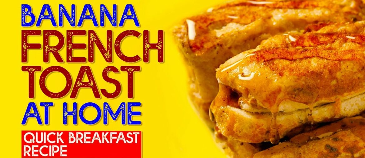 BANANA FRENCH TOAST – Easy Recipe BANANA FRENCH TOAST - Easy Recipe