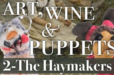 "The Haymakers": Art, Wine & Puppets, episode 2