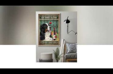 A woman cannot survive on wine alone she also needs a bernese mountain poster