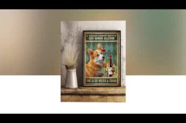 Dog a wonman cannot survive on wine alone she also needs a corgi poster