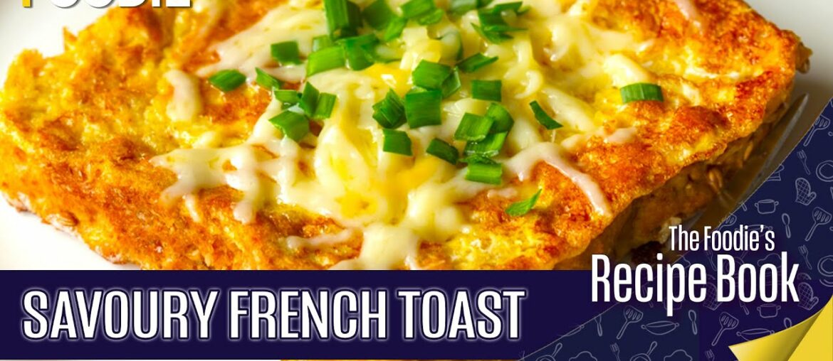 Savory French Toast | Easy Breakfast & Tea Time Recipe | How To Make French Toast | The Foodie