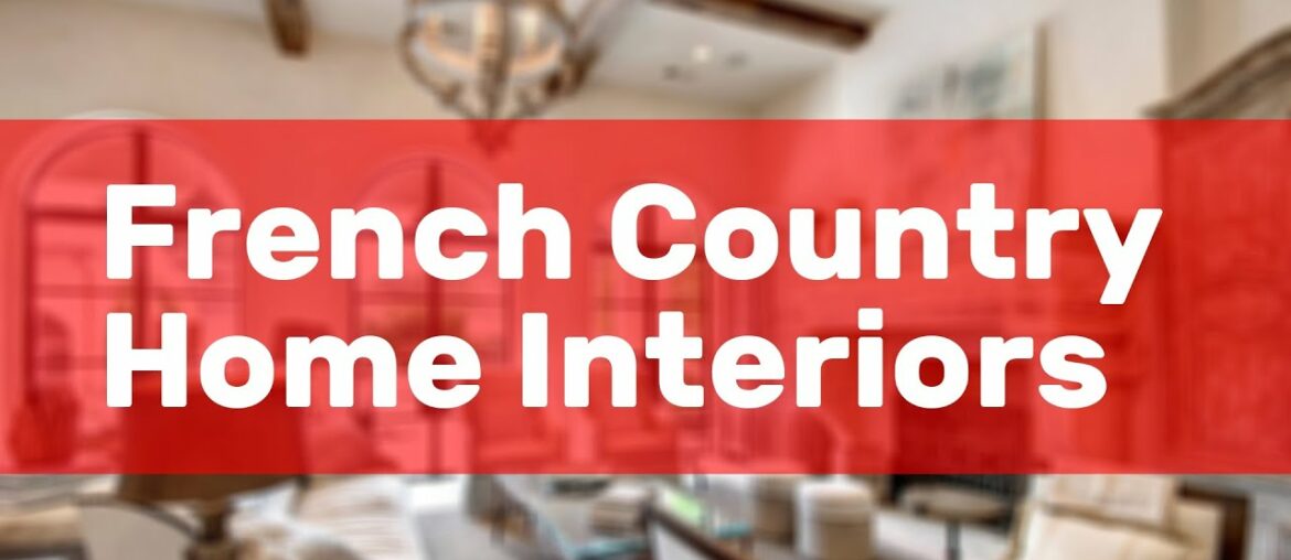 French Country Home Interiors