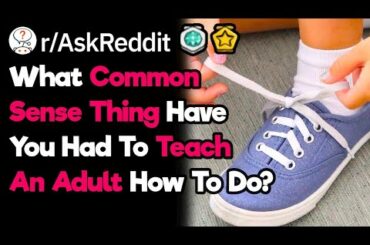 What Was Your "How Do You Not Know How To Do This" Adult Moment?