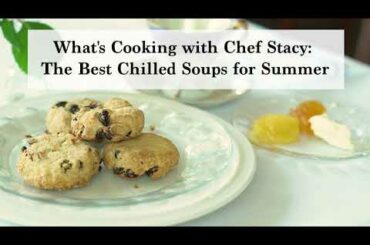 What's Cooking with Chef Stacy: Chilled Soups for Summer