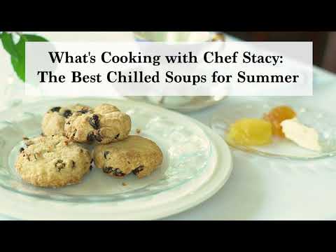 What's Cooking with Chef Stacy: Chilled Soups for Summer What's Cooking with Chef Stacy: Chilled Soups for Summer