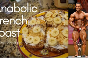 Greg Doucette's Anabolic French Toast Recipe!!!