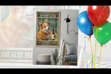 A woman cannot survive on wine alone she also need a corgi poster