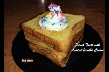 French Toast with Loaded Vanilla Cream| Easy Kids Breakfast Recipe| bon dine special French Toast |