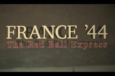 France '44: The Red Ball Express (OFFICIAL TEASER)