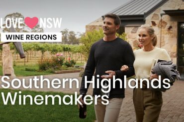 Southern Highlands winemakers share what makes this NSW wine region so special