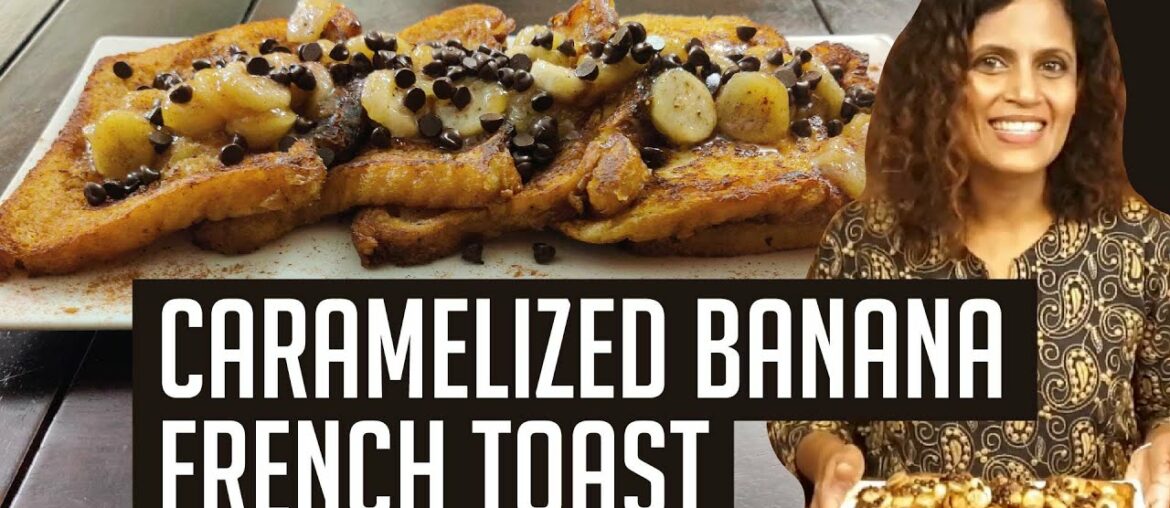 Caramelized Banana French Toast |  Sunita Rodrigues | 1 ingredient 3 Recipes EP3 (Sliced Bread)