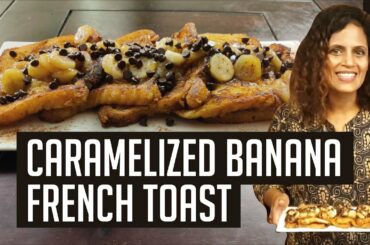 Caramelized Banana French Toast |  Sunita Rodrigues | 1 ingredient 3 Recipes EP3 (Sliced Bread)