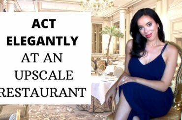 How to act Elegantly at an Upscale/Fine dining Restaurant | Etiquette manners
