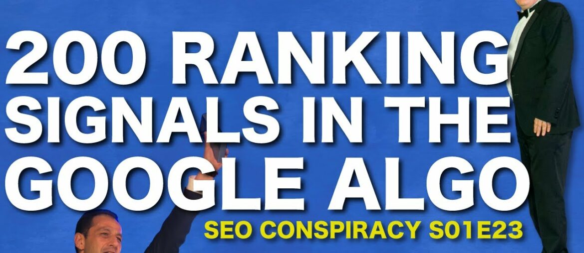 200 RANKING SIGNALS IN THE GOOGLE ALGORITHMS - SEO Conspiracy S01E23
