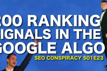 200 RANKING SIGNALS IN THE GOOGLE ALGORITHMS - SEO Conspiracy S01E23