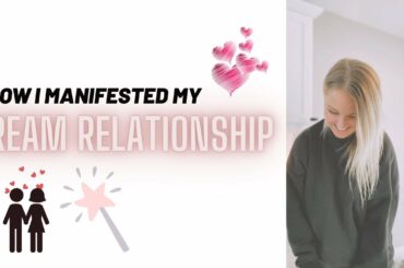 How I Manifested my Dream Relationship | Manifestation