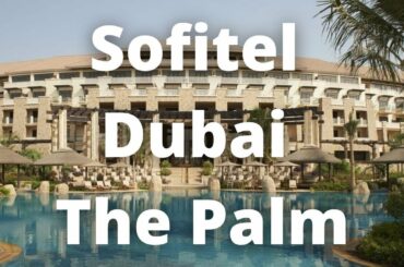 Sofitel Dubai The Palm - a perfect hotel to relax and enjoy the beach in Dubai