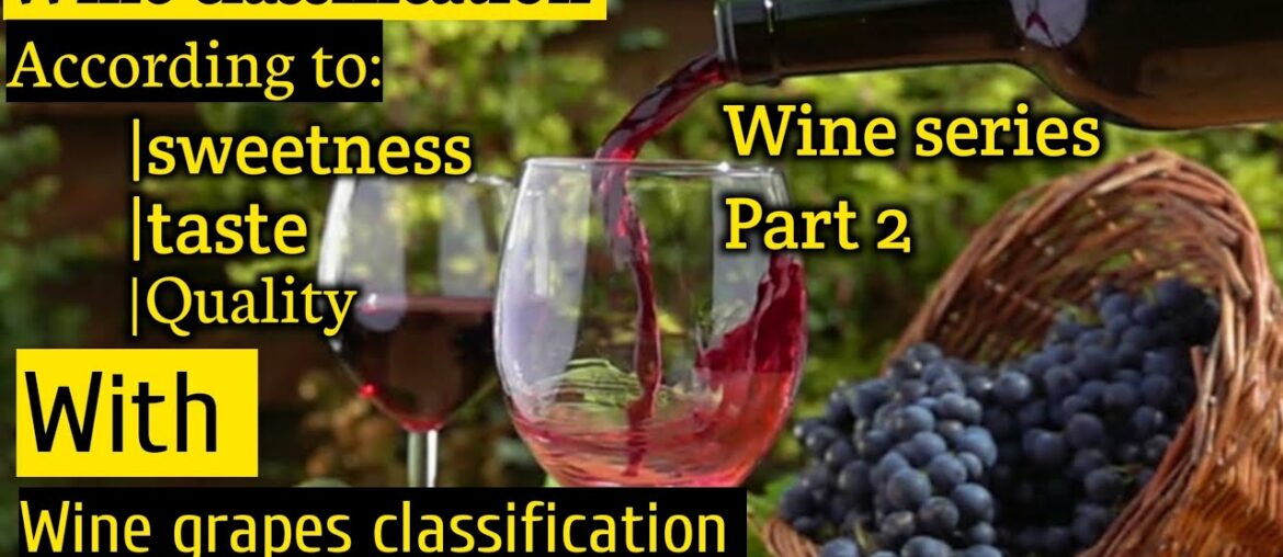 Wine classification|according to|sweetness|taste|Quality|& wine grapes classification with examples