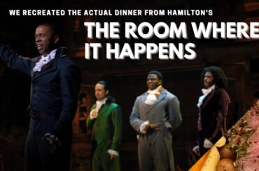 We Recreated The Actual Dinner From Hamilton's "The Room Where It Happens"