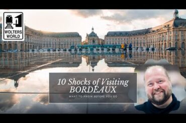 Bordeaux - 10 Shocks of Visiting Bordeaux, France