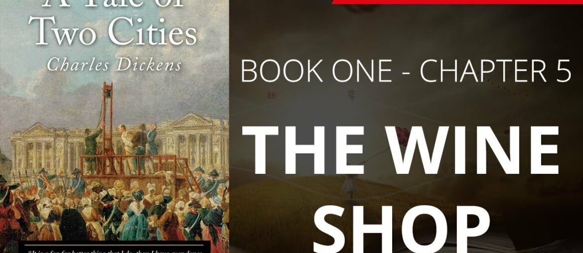 THE WINE SHOP – A TALE OF TWO CITIES (BOOK – 1) By CHARLES DICKENS | Chapter 5 – Audio Narration THE WINE SHOP - A TALE OF TWO CITIES (BOOK - 1) By CHARLES DICKENS | Chapter 5 - Audio Narration